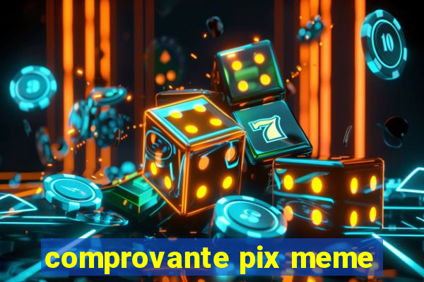 comprovante pix meme